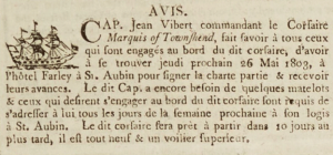 Capt Jean Vibert asked all those engaged as crew of the corsair Marquis of Townshend to sign their charter and receive their advances at Hotel Farley at St Aubin in ‘’Gazette de l’Ile de Jersey’’ in 1803