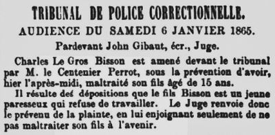 Charles Le Gros Bisson appeared before Police Court Judge John Gibaut on 6 January 1866 charged will ill treating his 15-year-old son. His justification was that his son was bone-idle and had refused to work. The judge dismissed the case and warned the accused not to ill treat his son in future