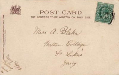 A postcard sent to Miss A Blake in 1903. This was Alma Nina Blake (1887- ), living at Hatton Cottage, Elizabeth Street, a boarder in the Renouf houshold at the time of the 1901 census. Very little is known about Alma. Her baptism record shows that she was baptised at St Luke's Church on 16 June 1887, the daughter of another Alma Nina, whose surname was not given. Her father was shown as a mariner called Blake, but his forename was not recorded. One of her godparents was Jane Renouf, who was probably the Jane, wife of Charles, who was the head of household at Hatton Cottage.