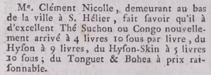 In 1787 in Gazette de l'Ile de Jersey, Clement Nicolle, of St Helier, advertised the sale of Suchong tea and the much-prized Hyson at almost double the price ...