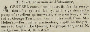 Capt Le Quesne's 'genteel, convenient house, fit for the reception of a genteel family' at Georgetown was advertised for sale, in English, in Chronique de Jersey in 1824
