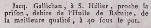 In 1788 in Gazette de l'Ile de Jersey Jacques Gallichan was advertising Huile de Rabaite, which we have been unable to translate, at his property 'near the prison'